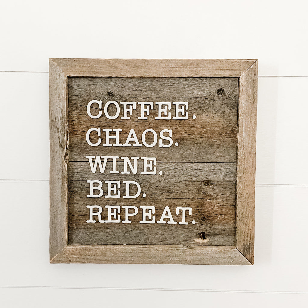 Coffee, Chaos, Wine, Bed, Repeat Sign